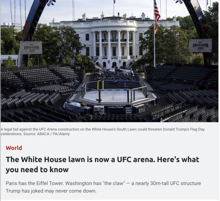 UFC FREEDOM 250 UFC FREEDOM 250 AAAAAAA AAAAAAA AAAAAAA 332 A legal bid against the UFC Arena construction on the White House's South Lawn could threaten Donald Trump's Flag Day celebrations. Source: ABACA / PA/Alamy World The White House lawn is now a UFC arena. Here's what you need to know Paris has the Eiffel Tower. Washington has "the claw". a nearly 30m-tall UFC structure Trump has joked may never come down.