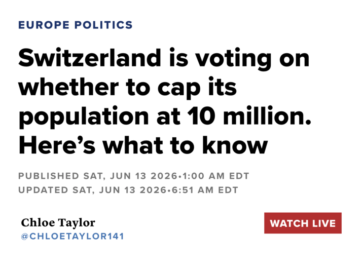 EUROPE POLITICS Switzerland is voting on whether to cap its population at 10 million. Here's what to know PUBLISHED SAT, JUN 13 2026.1:00 AM EDT UPDATED SAT, JUN 13 2026.6:51 AM EDT Chloe Taylor @CHLOETAYLOR141 WATCH LIVE