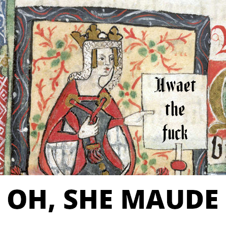 Hwaet the f--- OH, SHE MAUDE 6