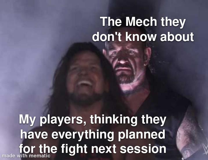 The Mech they don't know about My players, thinking they have everything planned for the fight next session made with mematic