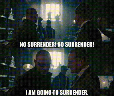 NO SURRENDER! NO SURRENDER! I AM GOING TO SURRENDER.