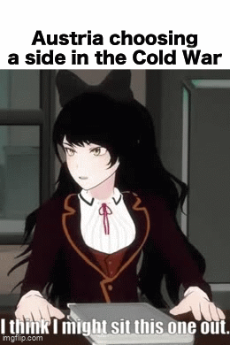 Austria choosing a side in the Cold War I think I might sit this one out. imgflip.com
