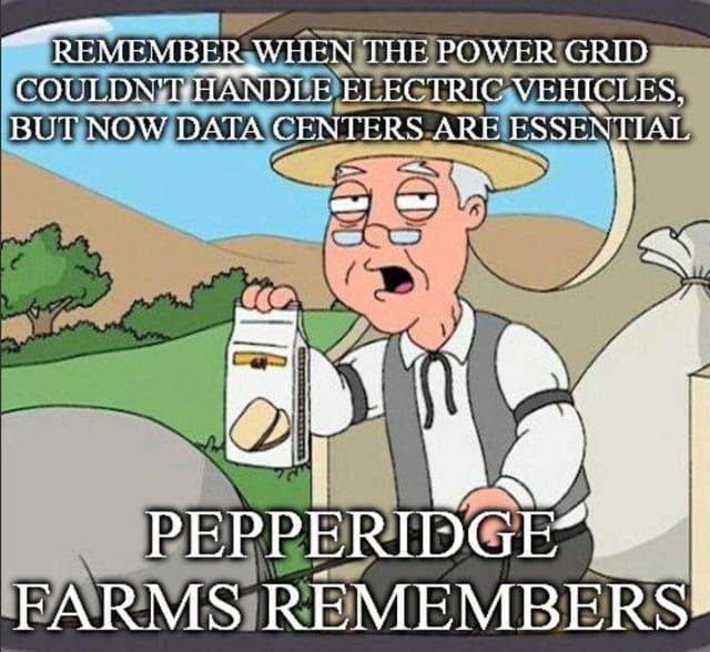REMEMBER WHEN THE POWER GRID COULDN'T HANDLE ELECTRIC VEHICLES, BUT NOW DATA CENTERS ARE ESSENTIAL PEPPERIDGE FARMS REMEMBERS