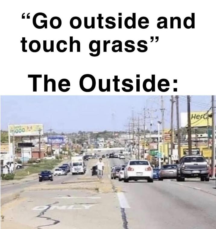 5000 "Go outside and touch grass" The Outside: Hert
