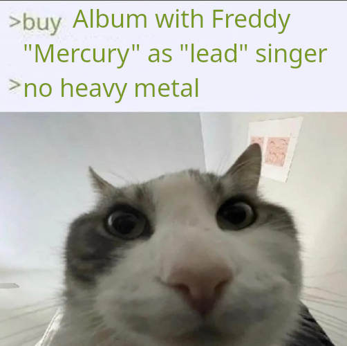 >buy Album with Freddy "Mercury" as "lead" singer >no heavy metal
