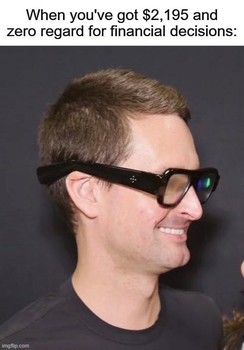 When you've got $2,195 and zero regard for financial decisions: imgflip.com