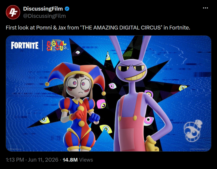 4 DiscussingFilm @DiscussingFilm First look at Pomni & Jax from 'THE AMAZING DIGITAL CIRCUS' in Fortnite. FORTNITE THE AMAZING 1:13 PM Jun 11, 2026 14.8M Views ©2026 The Amazing