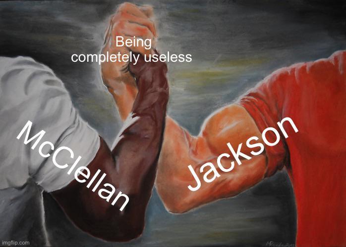 Being completely useless McClellan imgflip.com Jackson