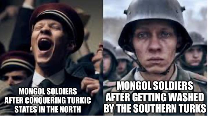 MONGOL SOLDIERS AFTER CONQUERING TURKIC STATES IN THE NORTH MONGOL SOLDIERS AFTER GETTING WASHED BY THE SOUTHERN TURKS