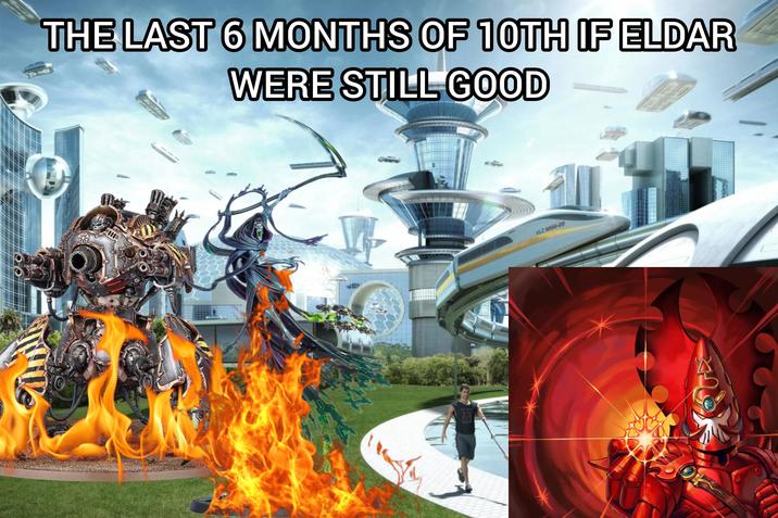 THE LAST 6 MONTHS OF 10TH IF ELDAR WERE STILL GOOD VLZ 6000-00