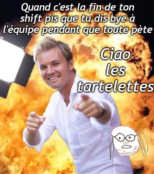 Quand c'est la fin de ton shift pis que tu dis bye à l'équipe pendant que toute pète Ciao les tartelettes 30