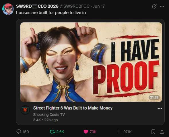 O 150 SW9RD CEO 2026 @SW9RD2FGC - Jun 17 SOCKE houses are built for people to live in I HAVE PROOF Street Fighter 6 Was Built to Make Money Shocking Costs TV 3.4K - 22h ago 21:38 tz 2.6K 73K ili 971K 1