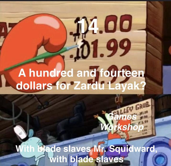 14.00 01.99 A hundred and fourteen dollars for Zardu Layak? GRUB 1.3.99 Workshop 2.00 With blade slaves Mr. Squidward, with blade slaves