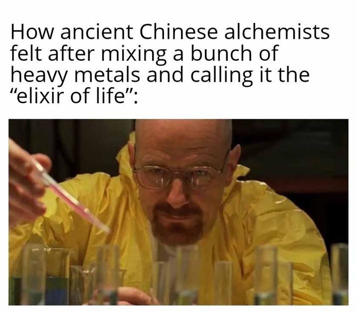 How ancient Chinese alchemists felt after mixing a bunch of heavy metals and calling it the "elixir of life":