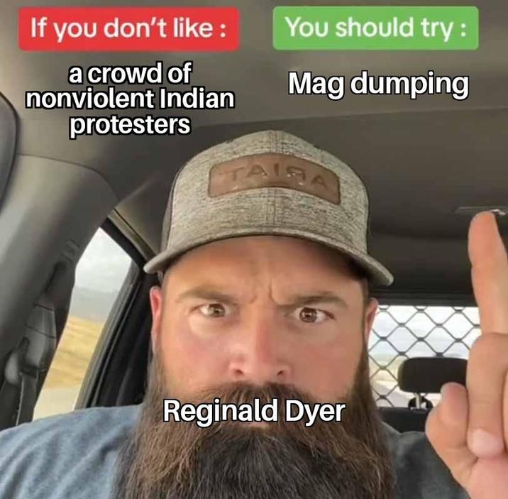 If you don't like : a crowd of nonviolent Indian protesters You should try : Mag dumping TAIRA Reginald Dyer