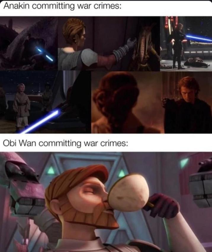 Anakin committing war crimes: Obi Wan committing war crimes: