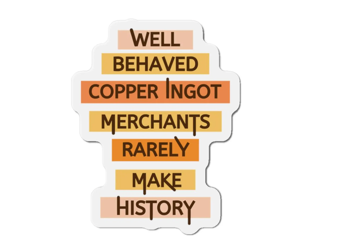WELL BEHAVED COPPER INGOT MERCHANTS RARELY MAKE HISTORY