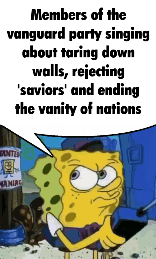 Members of the vanguard party singing about taring down walls, rejecting 'saviors' and ending the vanity of nations ANTED MANIAG
