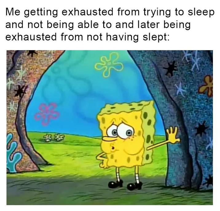 Me getting exhausted from trying to sleep and not being able to and later being exhausted from not having slept: 香味