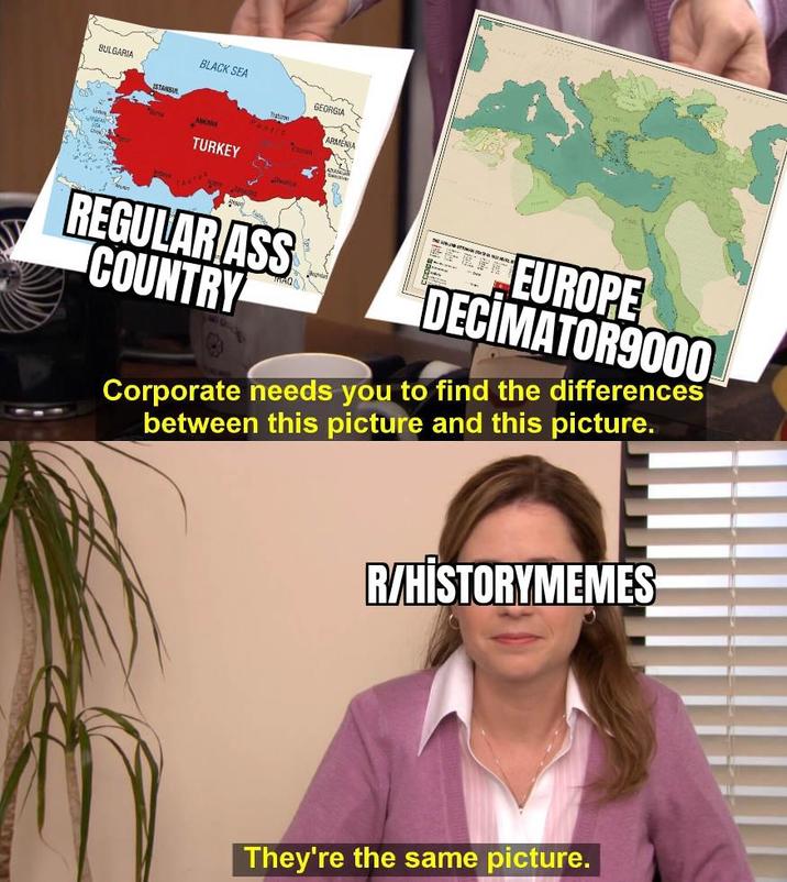 BULGARIA ISTANBUL BLACK SEA GEORGIA ARMENIA TURKEY REGULAR ASS COUNTRY EUROPE DECIMATOR9000 Corporate needs you to find the differences between this picture and this picture. R/HISTORYMEMES They're the same picture.
