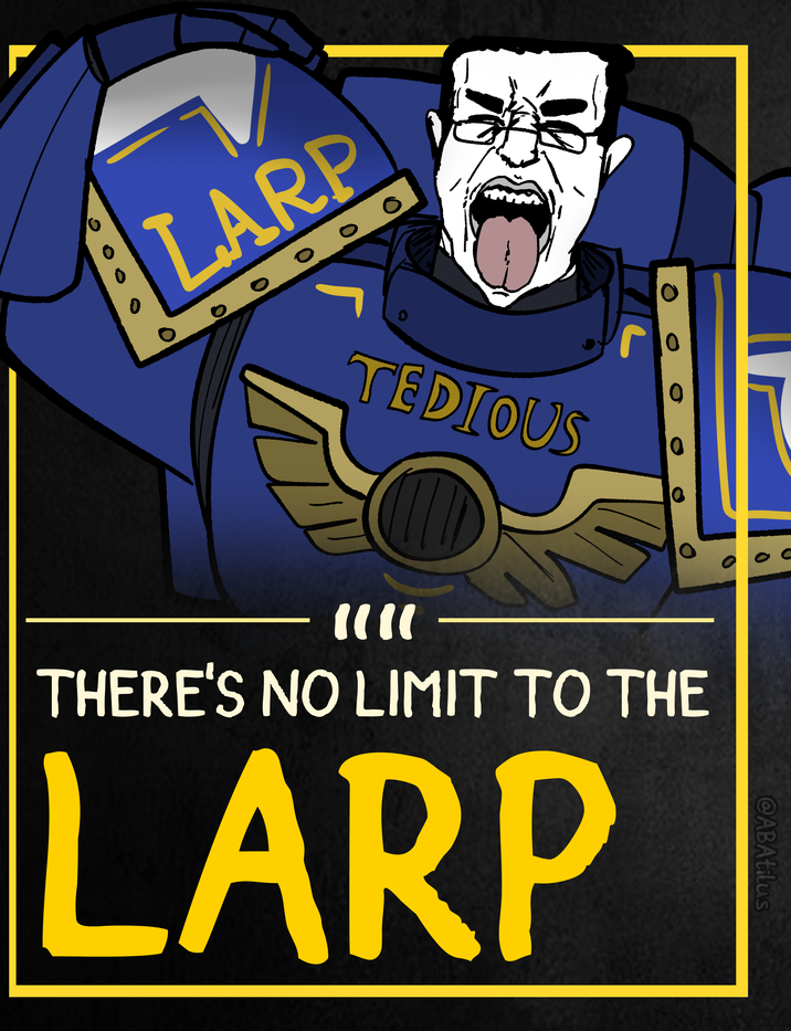 LARP 000 TEDIOUS 0 0 "!!! THERE'S NO LIMIT TO THE LARP @ABAtilus