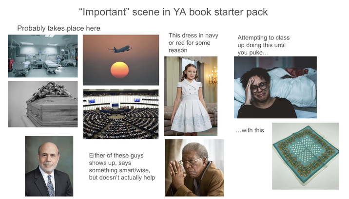 "Important" scene in YA book starter pack Probably takes place here This dress in navy or red for some reason Attempting to class up doing this until you puke... Either of these guys shows up, says something smart/wise, but doesn't actually help ...with this