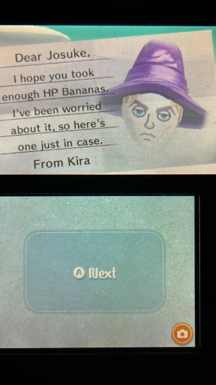 Dear Josuke, I hope you took enough HP Bananas. I've been worried about it, so here's one just in case. From Kira Next