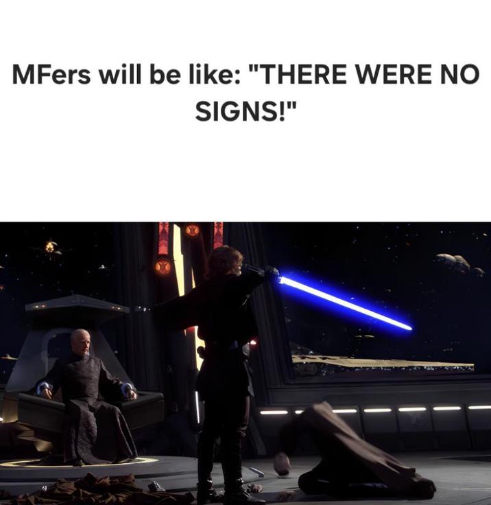 MFers will be like: "THERE WERE NO SIGNS!"