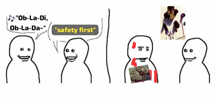 "Ob-La-Di, Ob-La-Da-". "safety first" '5