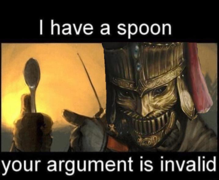 I have a spoon your argument is invalid