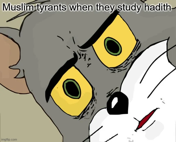 Muslim tyrants when they study hadith imgflip.com