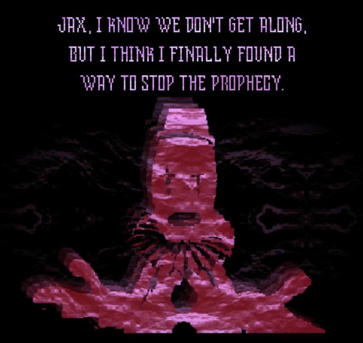 JAX, I KNOW WE DON'T GET ALONG, BUT I THINK I FINALLY FOUND A WAY TO STOP THE PROPHECY.