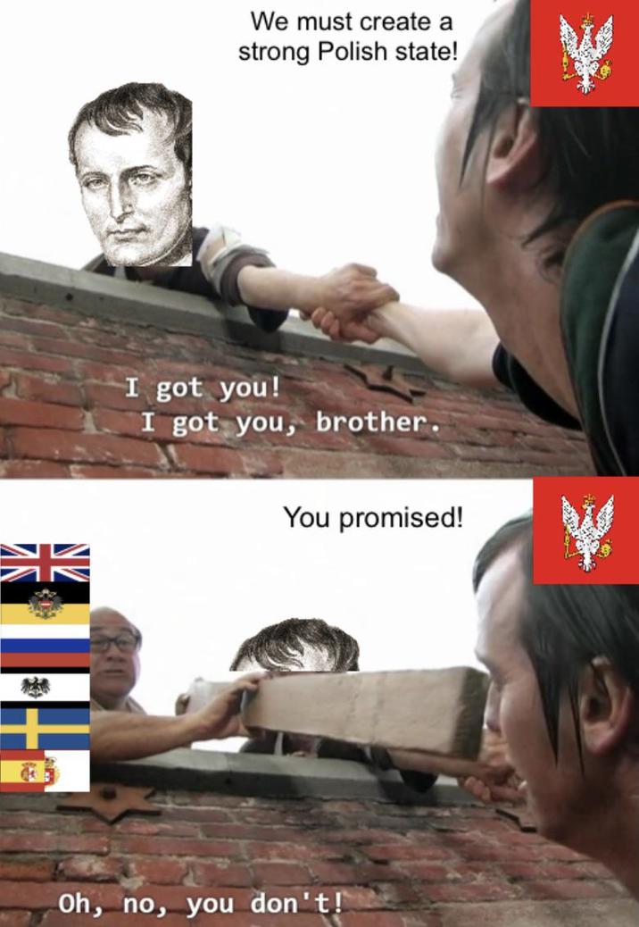 We must create a strong Polish state! I got you! I got you, brother. You promised! Oh, no, you don't!