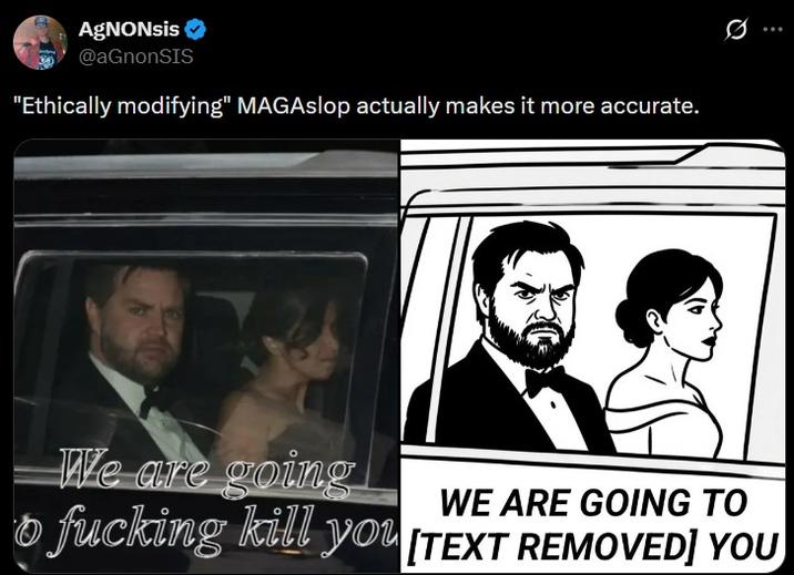 AgNONsis✔ @aGnonSIS "Ethically modifying" MAGAslop actually makes it more accurate. We are going WE ARE GOING TO o f------ kill you [TEXT REMOVED] YOU