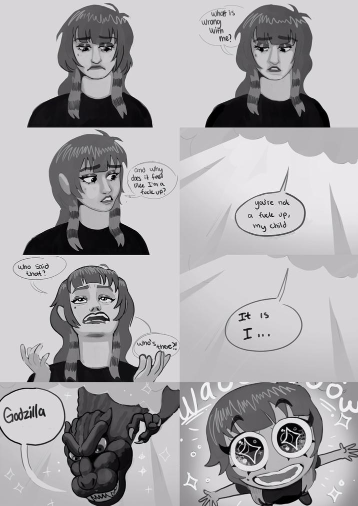 Who Said that? Godzilla Mw what is Wrong With me? and why does it feel like I'm a f--- up? you're not a f--- up, my child who's 'S there!! ولس It is I ...