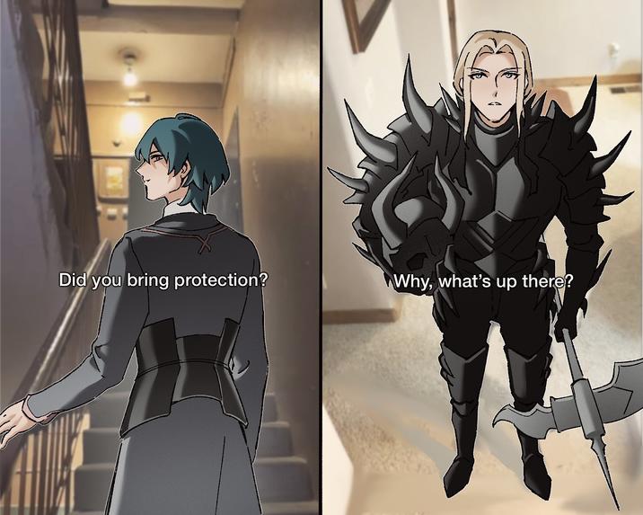 Did you bring protection? Why, what's up there?