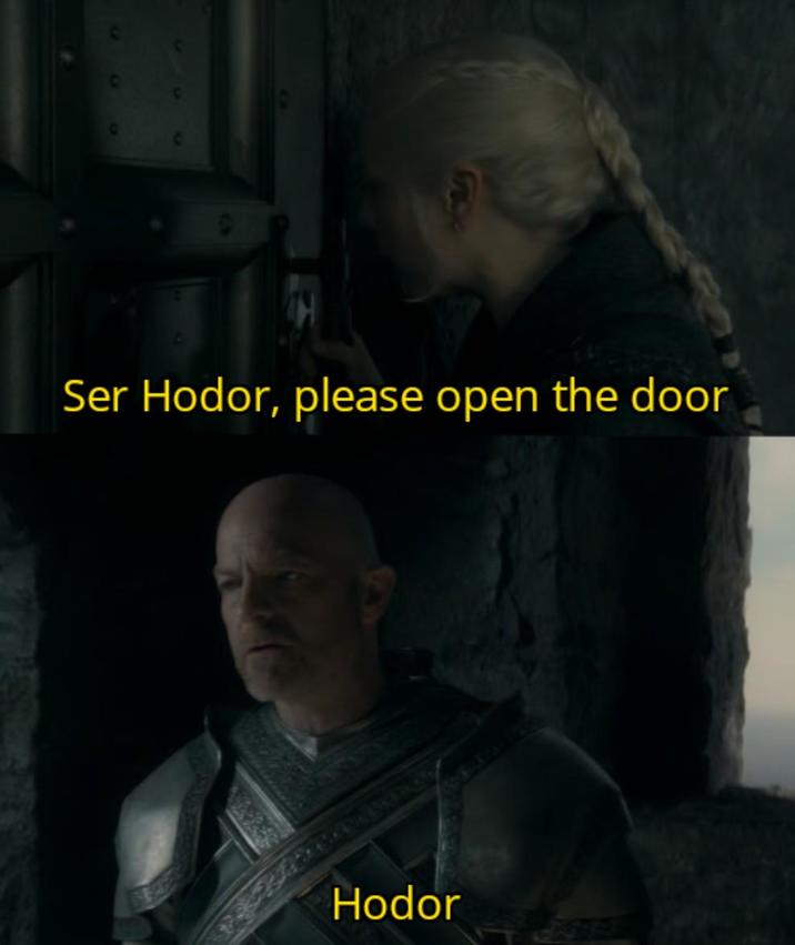 Ser Hodor, please open the door Hodor