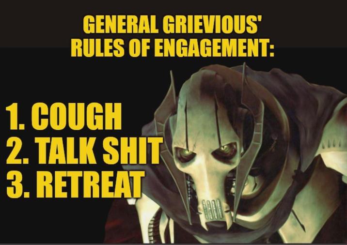 GENERAL GRIEVIOUS' RULES OF ENGAGEMENT: 1. COUGH 2. TALK S--- 3. RETREAT