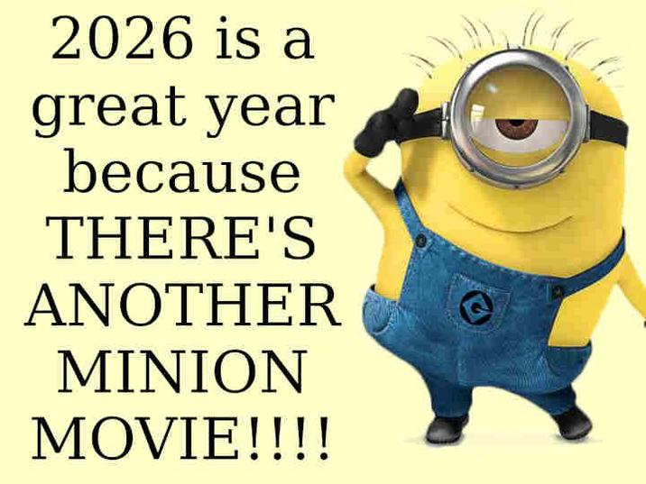2026 is a great year because THERE'S ANOTHER MINION MOVIE!!!!