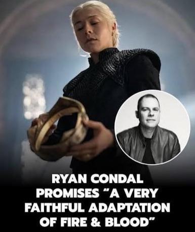 RYAN CONDAL PROMISES "A VERY FAITHFUL ADAPTATION OF FIRE & BLOOD"