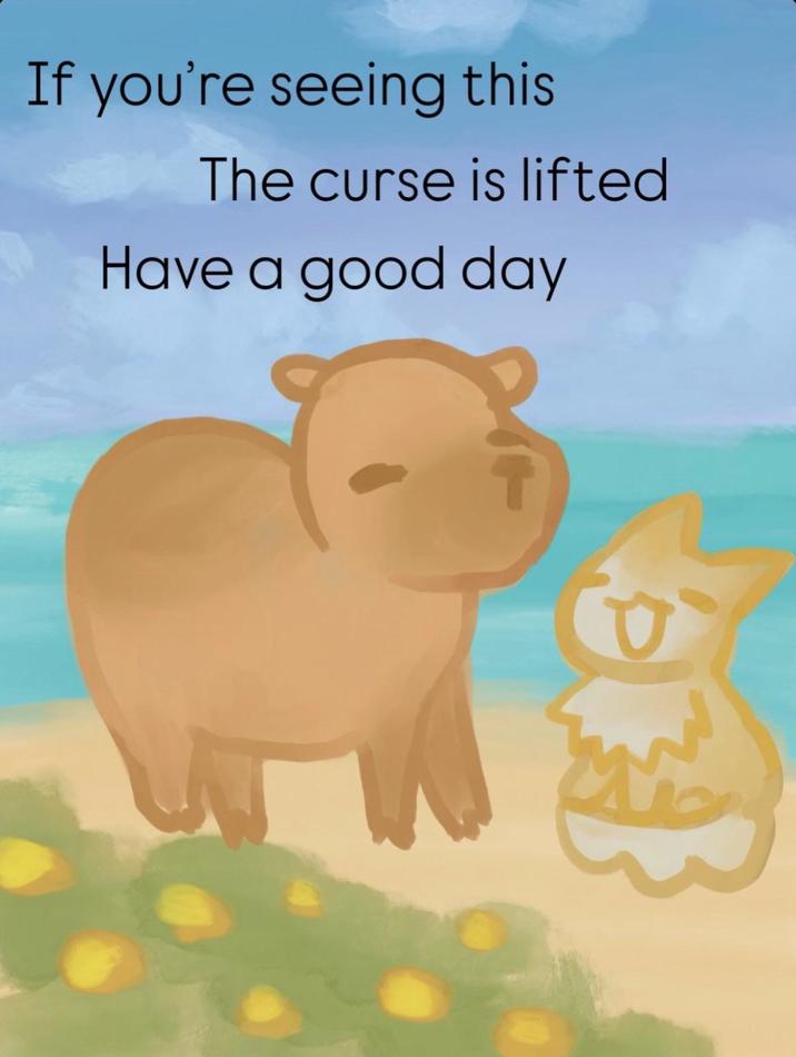 If you're seeing this The curse is lifted Have a good day