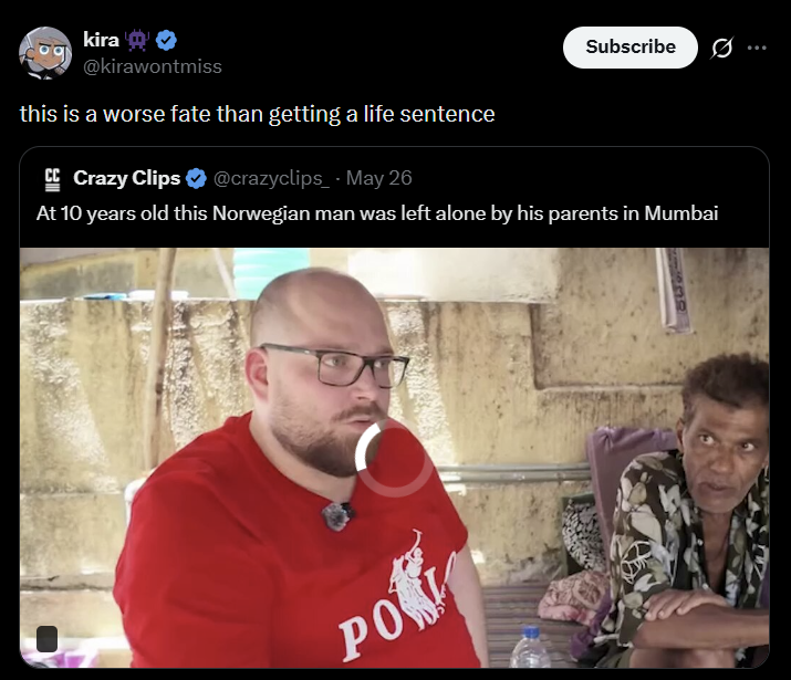 kira Subscribe ... @kirawontmiss this is a worse fate than getting a life sentence CC Crazy Clips ⭑@crazyclips - May 26 At 10 years old this Norwegian man was left alone by his parents in Mumbai PORT 378
