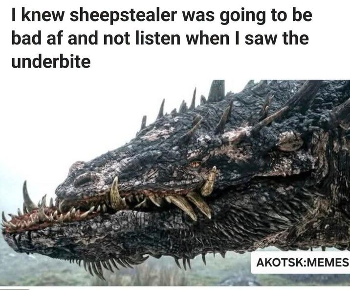 I knew sheepstealer was going to be bad af and not listen when I saw the underbite AKOTSK:MEMES