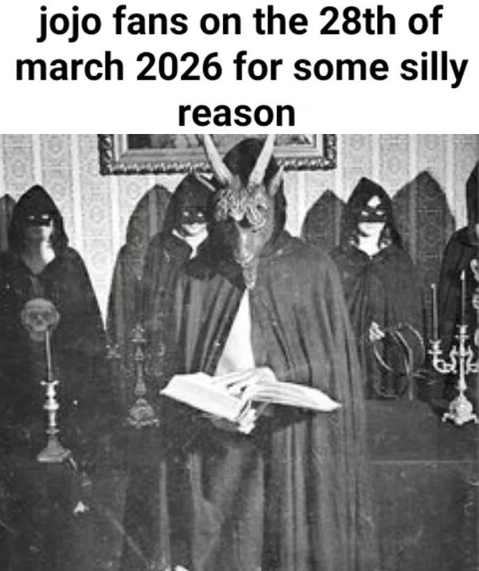 jojo fans on the 28th of march 2026 for some silly reason