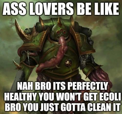 ASS LOVERS BE LIKE NAH BRO ITS PERFECTLY HEALTHY YOU WON'T GET ECOLI BRO YOU JUST GOTTA CLEAN IT