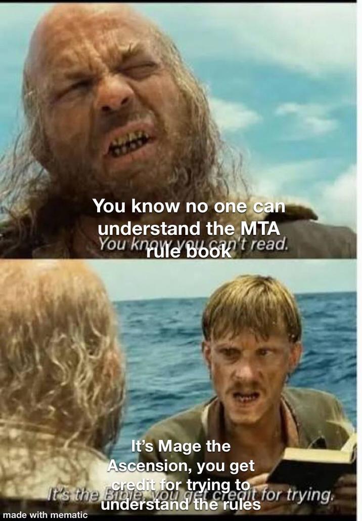 You know no one can understand the MTA You kne Book't read. It's Mage the Ascension, you get to It's the Eityelivior trying for trying. Bible. You detereat understand rules made with mematic