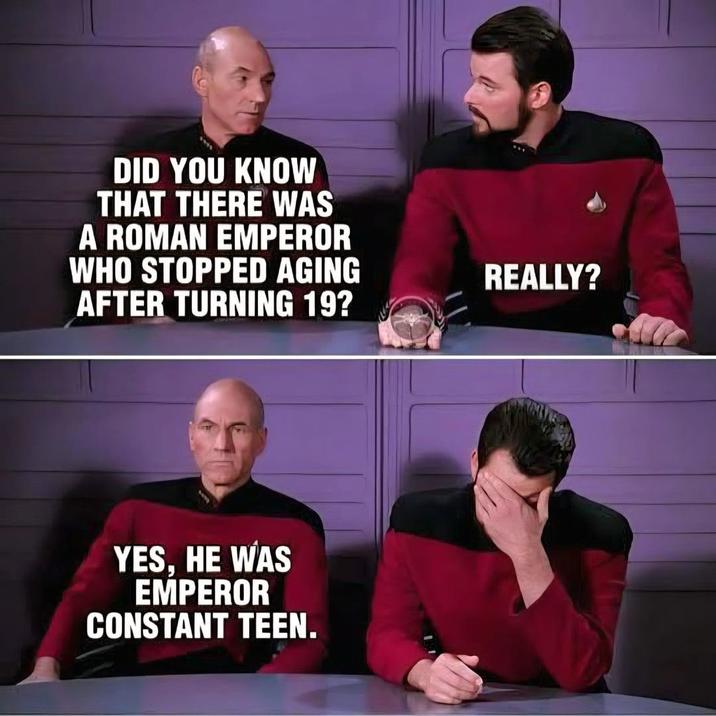 DID YOU KNOW THAT THERE WAS A ROMAN EMPEROR WHO STOPPED AGING AFTER TURNING 19? REALLY? YES, HE WAS EMPEROR CONSTANT TEEN.