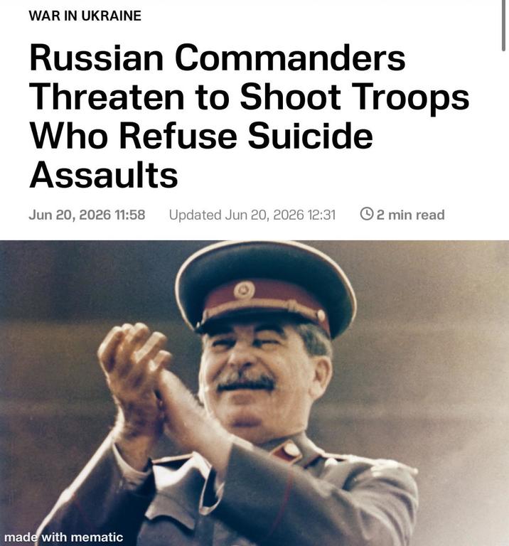 WAR IN UKRAINE Russian Commanders Threaten to Shoot Troops Who Refuse Suicide Assaults Jun 20, 2026 11:58 Updated Jun 20, 2026 12:31 2 min read made with mematic