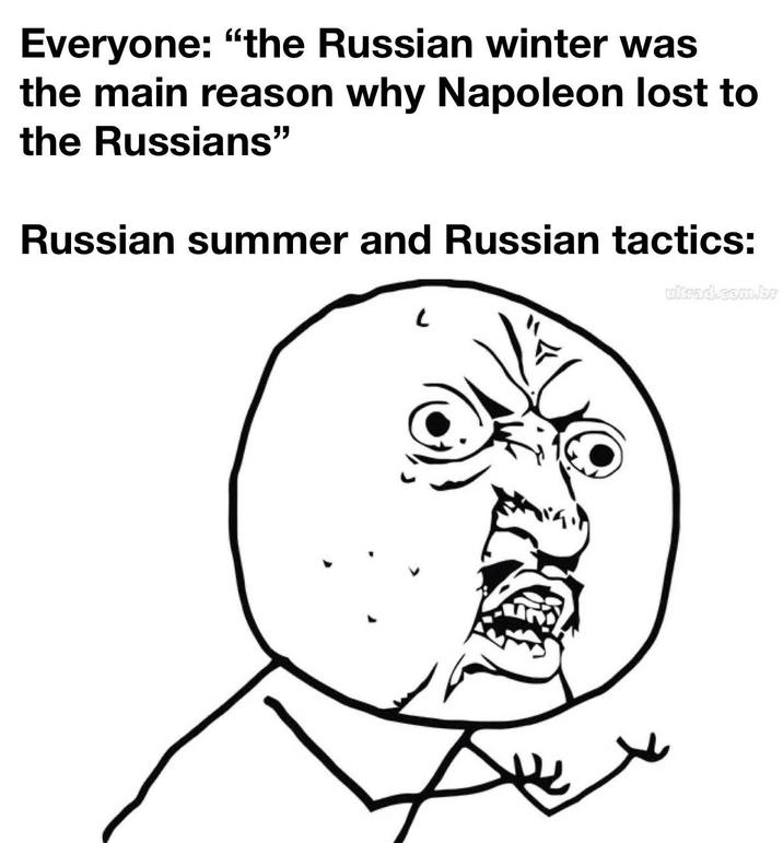 Everyone: "the Russian winter was the main reason why Napoleon lost to the Russians" Russian summer and Russian tactics: ultrad.com.br