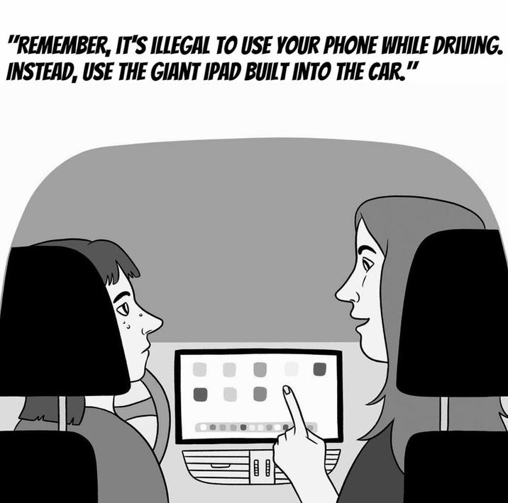 "REMEMBER, IT'S ILLEGAL TO USE YOUR PHONE WHILE DRIVING. INSTEAD, USE THE GIANT IPAD BUILT INTO THE CAR." BEE www